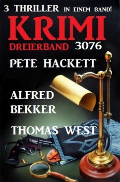 Krimi Dreierband 3076 - 3 Thriller in einem Band (eBook, ePUB) - Bekker, Alfred; West, Thomas; Hackett, Pete