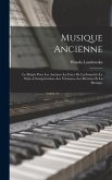 Musique Ancienne: Le Mépris Pour Les Anciens--La Force De La Sonorité--Le Style--L'interprétation--Les Virtuoses--Les Mécènes Et La Musi