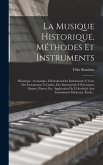 La Musique Historique, Méthodes Et Instruments: Historique. Acoustique. Fabrication Des Instruments À Vent, Des Instruments À Cordes, Des Instruments