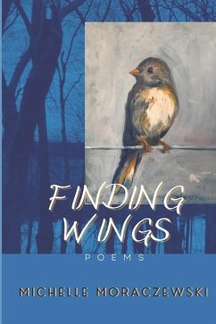 Finding Wings: poems - Moraczewski, Michelle