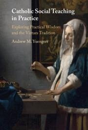 Catholic Social Teaching in Practice - Yuengert, Andrew M