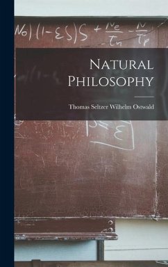 Natural Philosophy - Ostwald, Thomas Seltzer Wilhelm