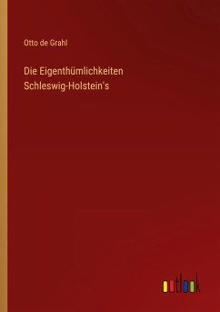 Die Eigenthümlichkeiten Schleswig-Holstein's