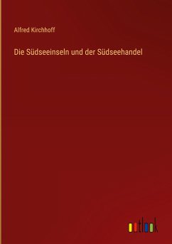 Die Südseeinseln und der Südseehandel - Kirchhoff, Alfred