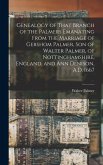 Genealogy of That Branch of the Palmers Emanating From the Marriage of Gershom Palmer, son of Walter Palmer, of Nottinghamshire, England, and Ann Denison, A.D. 1667