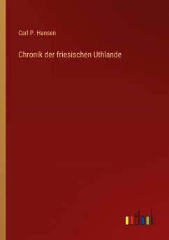 Chronik der friesischen Uthlande - Hansen, Carl P.