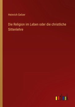 Die Religion im Leben oder die christliche Sittenlehre