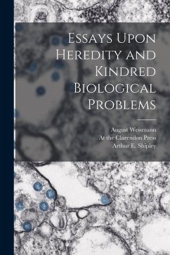 Essays Upon Heredity and Kindred Biological Problems - Weismann, August; Shipley, Arthur E.