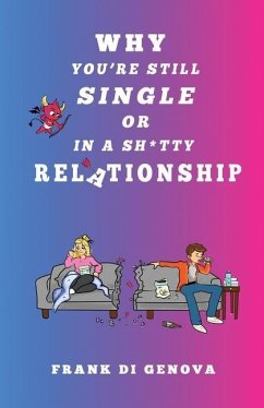 Why You're Still Single Or In A Shitty Relationship - Di Genova, Frank