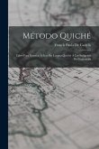 Método Quiché: Libro Para Enseñar Á Leer En Lengua Quiché Á Los Indígenas De Guatemala
