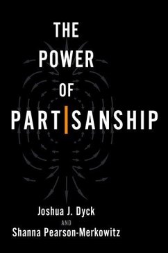 The Power of Partisanship - Dyck, Joshua J. (Professor and Chair of Political Science and Direct; Pearson-Merkowitz, Shanna (Saul I. Stern Professor of Civic Engageme