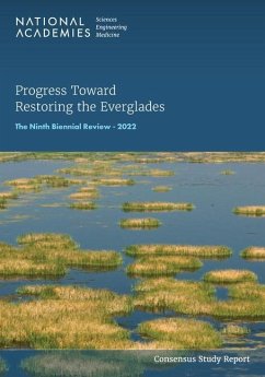 Progress Toward Restoring the Everglades - National Academies of Sciences Engineering and Medicine; Division On Earth And Life Studies; Water Science And Technology Board; Committee on Independent Scientific Review of Everglades Restoration Progress