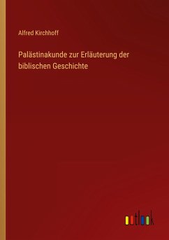 Palästinakunde zur Erläuterung der biblischen Geschichte - Kirchhoff, Alfred