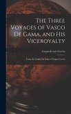 The Three Voyages of Vasco de Gama, and His Viceroyalty: From the Lendas da India of Gaspar Corrêa
