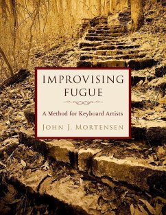 Improvising Fugue: A Method for Keyboard Artists - Mortensen, John J. (Professor of Piano, Professor of Piano, Cedarvil