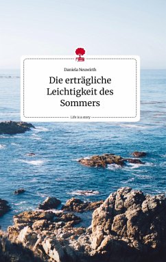 Die erträgliche Leichtigkeit des Sommers. Life is a Story - story.one - Neuwirth, Daniela