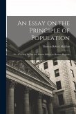 An Essay on the Principle of Population: Or, A View of Its Past and Present Effects on Human Happine