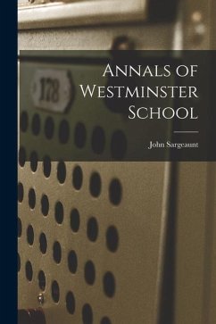Annals of Westminster School - Sargeaunt, John