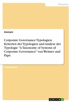 Corporate Governance Typologien. Kriterien der Typologien und Analyse der Typologie &quote;A Taxonomy of Systems of Corporate Governance&quote; von Weimer und Pape