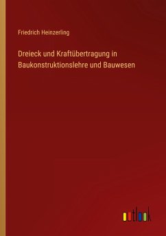 Dreieck und Kraftübertragung in Baukonstruktionslehre und Bauwesen - Heinzerling, Friedrich