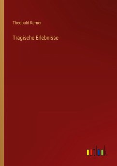 Tragische Erlebnisse - Kerner, Theobald