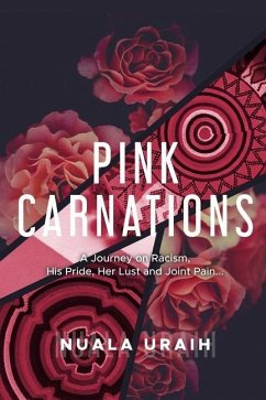 Pink Carnations: A journey on Racialism, his Pride, her Lust and joint Pain... - Uraih, Nuala