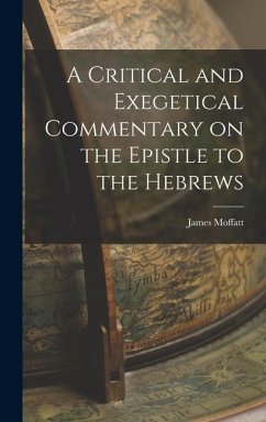 A Critical and Exegetical Commentary on the Epistle to the Hebrews - Moffatt, James