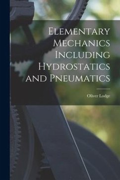 Elementary Mechanics Including Hydrostatics and Pneumatics - Lodge, Oliver