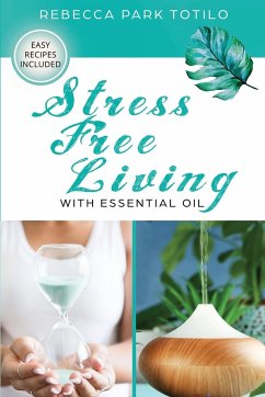 Stress Free Living With Essential Oil - Totilo, Rebecca Park