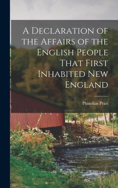 A Declaration of the Affairs of the English People That First Inhabited New England - Pratt, Phinehas