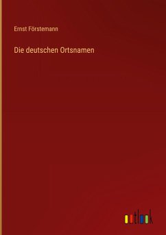 Die deutschen Ortsnamen - Förstemann, Ernst