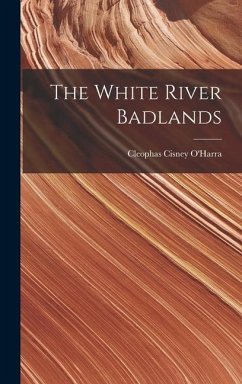 The White River Badlands - O'Harra, Cleophas Cisney