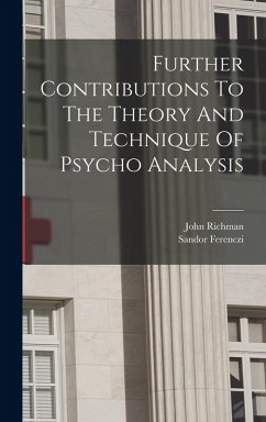 Further Contributions To The Theory And Technique Of Psycho Analysis - Ferenczi, Sandor; Richman, John