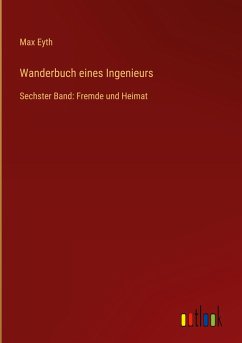 Wanderbuch eines Ingenieurs - Eyth, Max