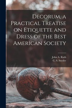 Decorum, a Practical Treatise on Etiquette and Dress of the Best American Society Cover Decorum, a Practical Treatise on Etiquette and Dress of the Best American Society