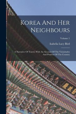 Korea And Her Neighbours: A Narrative Of Travel, With An Account Of The Vicissitudes And Position Of The Country; Volume 1 - Bird, Isabella Lucy