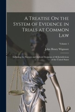 Cover A Treatise On the System of Evidence in Trials at Common Law: Including the Statutes and Judicial Decisions of All Jurisdictions of the United States;