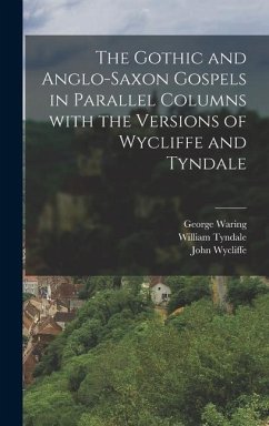 The Gothic and Anglo-Saxon Gospels in Parallel Columns with the Versions of Wycliffe and Tyndale - Tyndale, William; Wycliffe, John; Bosworth, Joseph