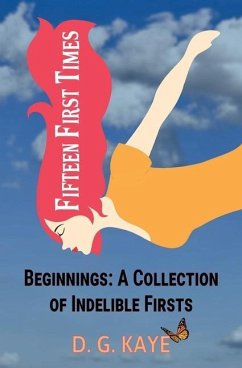 Fifteen First Times: Beginnings: A Collection of Indelible Firsts - Kaye, D. G.