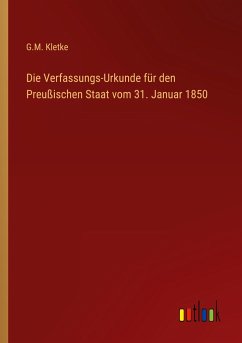 Die Verfassungs-Urkunde für den Preußischen Staat vom 31. Januar 1850 - Kletke, G. M.