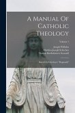 A Manual Of Catholic Theology: Based On Scheeben's "dogmatik"; Volume 1