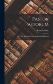 Pastor Pastorum: Or, The Schooling of the Apostles by our Lord