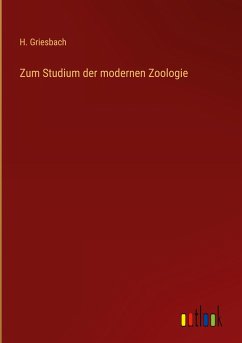 Zum Studium der modernen Zoologie - Griesbach, H.