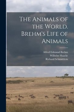 The Animals of the World. Brehm's Life of Animals - Pechuël-Loesche, Eduard; Brehm, Alfred Edmund; Haacke, Wilhelm
