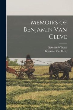 Memoirs of Benjamin Van Cleve - Cleve, Benjamin Van; Bond, Beverley W.