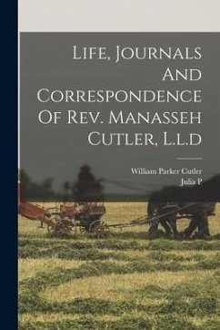 Life, Journals And Correspondence Of Rev. Manasseh Cutler, L.l.d - Cutler, William Parker; P, Julia