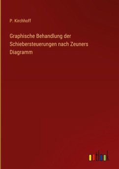 Graphische Behandlung der Schiebersteuerungen nach Zeuners Diagramm