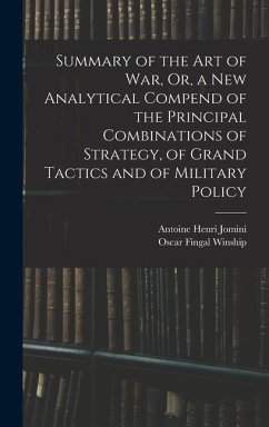 Summary of the Art of War, Or, a New Analytical Compend of the Principal Combinations of Strategy, of Grand Tactics and of Military Policy - Jomini, Antoine Henri; Winship, Oscar Fingal