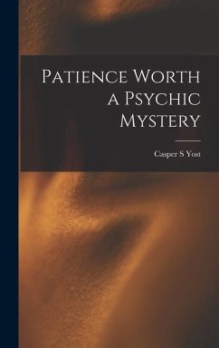 Patience Worth a Psychic Mystery - Yost, Casper S