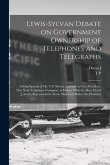 Lewis-Sylvan Debate on Government Ownership of Telephones and Telegraphs: Giving Speech of Mr. T.P. Sylvan, Assistant to Vice-president, New York Tele